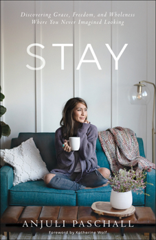Hardcover Stay: Discovering Grace, Freedom, and Wholeness Where You Never Imagined Looking Book