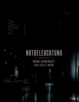 Notbeleuchtung: Wenn Sicherheit zur Falle wird (German Edition)