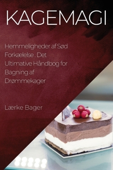 Paperback Kagemagi: Det Ultimative Håndbog for Bagning af Drømmekager [Danish] Book