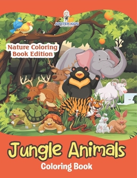 Jungle Animals Coloring Book: Nature Coloring Book Edition