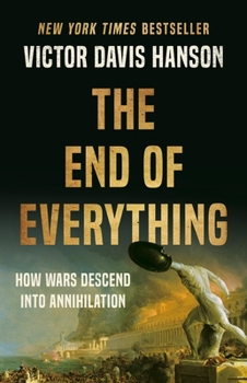 Paperback The End of Everything: How Wars Descend Into Annihilation Book