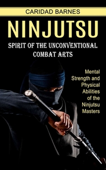 Ninjutsu: Spirit of the Unconventional Combat Arts