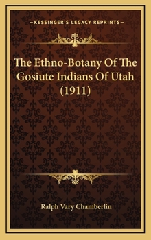 Hardcover The Ethno-Botany Of The Gosiute Indians Of Utah (1911) Book