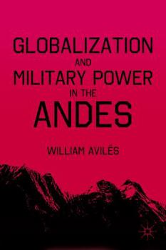Hardcover Globalization and Military Power in the Andes Book