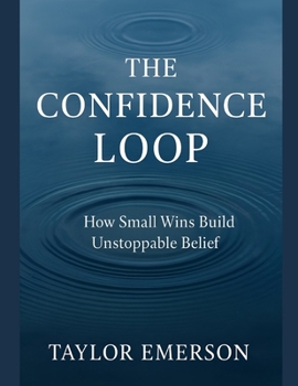 Paperback The Confidence Loop: How Small Wins Build Unstoppable Belief Book