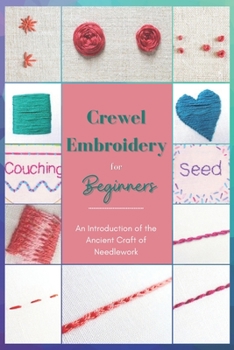 Crewel Embroidery for Beginners: An Introduction of the Ancient Craft of Needlework