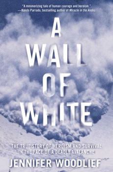 Hardcover A Wall of White: The True Story of Heroism and Survival in the Face of a Deadly Avalanche Book