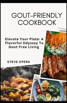 Paperback Gout-Friendly Cookbook: Elevate Your Plate: A Flavorful Odyssey To Gout-Free Living Book