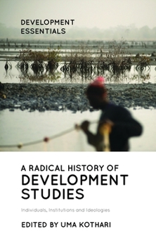 Paperback A Radical History of Development Studies: Individuals, Institutions and Ideologies Book