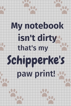 My notebook isn't dirty that's my Schipperke's paw print!: For Schipperke Dog Fans
