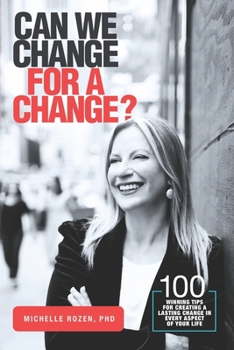 Paperback Can We Change for a Change?: 100 Winning Tips for Creating a Lasting Change in Every Aspect of Your Life Book