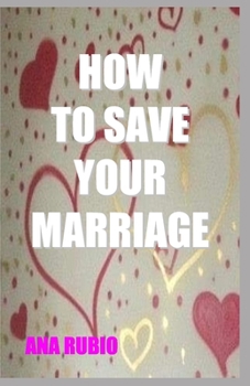 HOW TO SAVE YOUR MARRIAGE