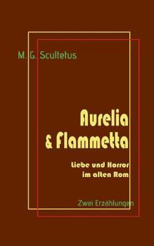 Paperback Aurelia & Flammetta: Liebe und Horror im alten Rom [German] Book