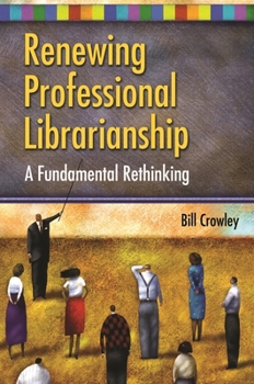 Paperback Renewing Professional Librarianship: A Fundamental Rethinking Book