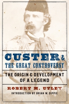 Paperback Custer and the Great Controversy: The Origin and Development of a Legend Book