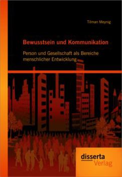 Paperback Bewusstsein und Kommunikation: Person und Gesellschaft als Bereiche menschlicher Entwicklung [German] Book