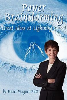 Power Brainstorming: Great Ideas at Lightning Speed