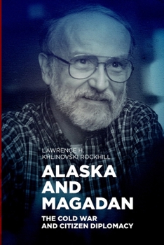 Paperback Alaska and Magadan: The Cold War and Citizen Diplomacy Book