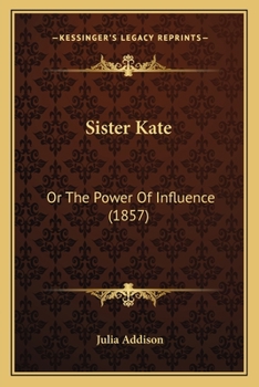 Paperback Sister Kate: Or The Power Of Influence (1857) Book