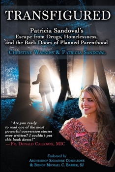 Paperback Transfigured: Patricia Sandoval's Escape from Drugs, Homelessness, and the Back Doors of Planned Parenthood Book