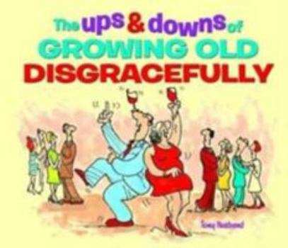 Hardcover The Ups and Downs of Growing Old Disgracefully Book