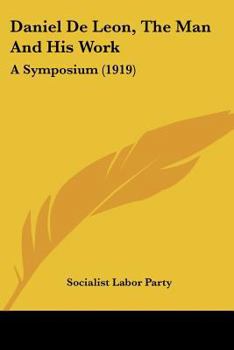 Paperback Daniel De Leon, The Man And His Work: A Symposium (1919) Book