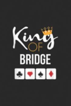 King of Bridge: King of Bridge Card Game Lover Bridge Player Gift Journal/Notebook Blank Lined Ruled 6x9 100 Pages