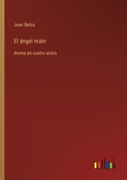 Paperback El ángel malo: drama en cuatro actos [Spanish] Book