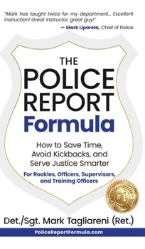 Hardcover The Police Report Formula: How to Save Time, Avoid Kickbacks, and Serve Justice Smarter Book