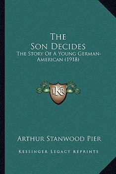 Paperback The Son Decides: The Story Of A Young German-American (1918) Book