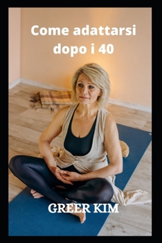 Come Adattarsi Dopo I 40: Stai in Forma