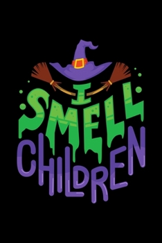 I SMELL CHILDREN: 6x9 inches blank notebook, 120 Pages, Composition Book and Journal, gift for halloween witch lover