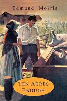 Paperback Ten Acres Enough: A Practical Experience, Showing How a Very Small Farm May Be Made to Keep a Very Large Family Book