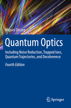 Paperback Quantum Optics: Including Noise Reduction, Trapped Ions, Quantum Trajectories, and Decoherence Book