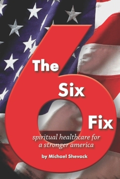 Paperback The Six Fix: Spiritual Healthcare for a Stronger America Book