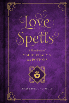 Hardcover Love Spells: A Handbook of Magic, Charms, and Potions Book