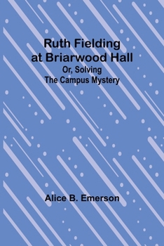 Paperback Ruth Fielding at Briarwood Hall; Or, Solving the Campus Mystery Book