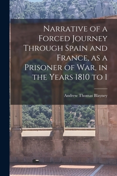 Narrative of a Forced Journey through Spain and France, as a prisoner of war, in the years 1810 to 1814. VOL. I