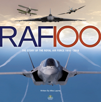 Hardcover RAF 100: The Story of the Royal Air Force 1918-2018 Book