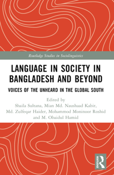 Language in Society in Bangladesh and Beyond: Voices of the Unheard in the Global South