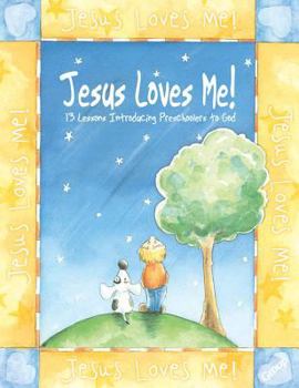 Paperback Jesus Loves Me: 13 Lessons Introducing Preschoolers to God Book
