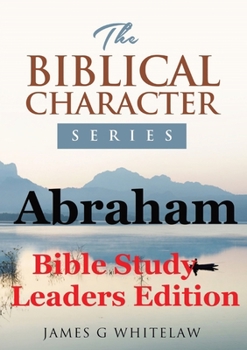 Paperback Abraham (Bible Study Leaders Edition): Biblical Characters Series Book