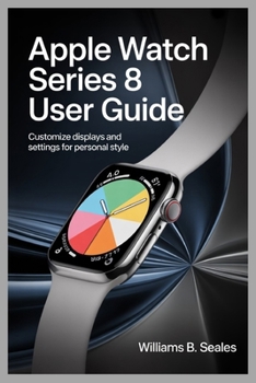 Paperback Apple Watch Series 8 User Guide: Customize Displays and Settings for Personal Style Book