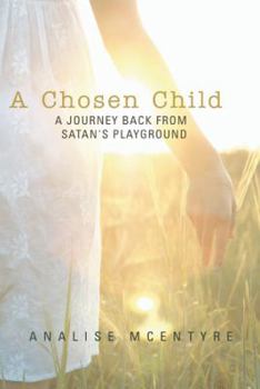 Paperback A Chosen Child: A Journey Back from Satan's Playground Book