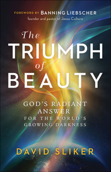 Paperback The Triumph of Beauty: God's Radiant Answer for the World's Growing Darkness Book