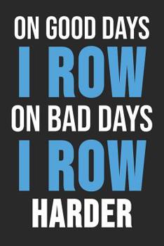 Paperback On Good Days I Row On Bad Days I Row Harder: 6 x 9 Dot Dotted Grid Notebook for Rower, Oarsman & Kanoe Fans Book