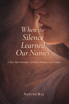 When the Silence Learned Our Names: A Slow-Burn Romance of Desire, Distanc