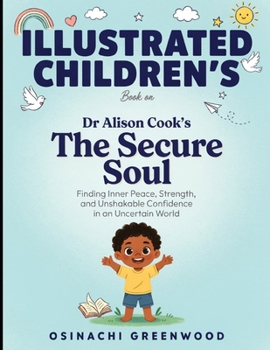 Illustrated Children's Book On The Secure Soul: Finding Inner Peace, Strength, and Unshakable Confidence In an Uncertain World