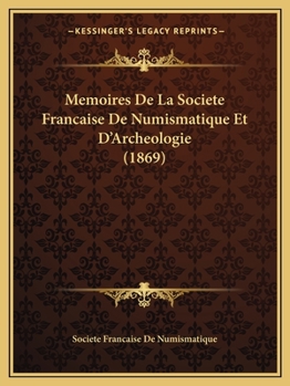 Memoires De La Societe Francaise De Numismatique Et D'Archeologie (1869)