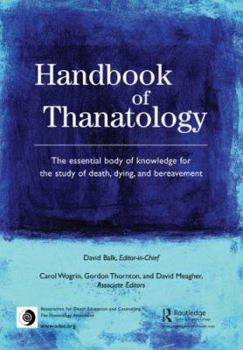Handbook of Thanatology: The essential body of knowledge for the study of death, dying, and bereavement